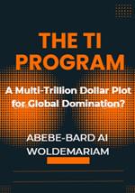 The TI Program: A Multi-Trillion Dollar Plot for Global Domination?