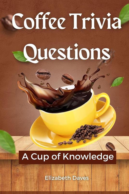 Coffee Trivia Questions: A Cup of Knowledge