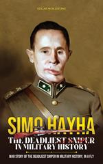 Simo Hayha - The Deadliest Sniper In Military History : War Story of The Deadliest Sniper In Military History, In a Fly