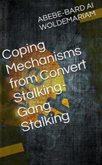 Coping Mechanisms from Convert Stalking-Gang Stalking