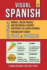 Visual Spanish 3 - Food & Cooking - 250 Words, Images, and Examples Sentences to Learn Spanish Vocabulary