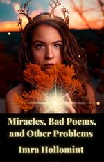 Miracles, Bad Poems, and Other Problems