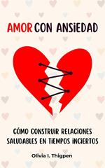 Amor con ansiedad: Cómo construir relaciones saludables en tiempos inciertos