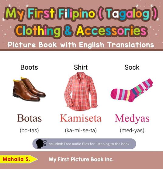 My First Filipino (Tagalog) Clothing & Accessories Picture Book with English Translations