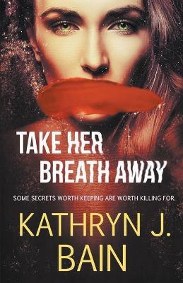 Take Her Breath Away - Kathryn J Bain - cover