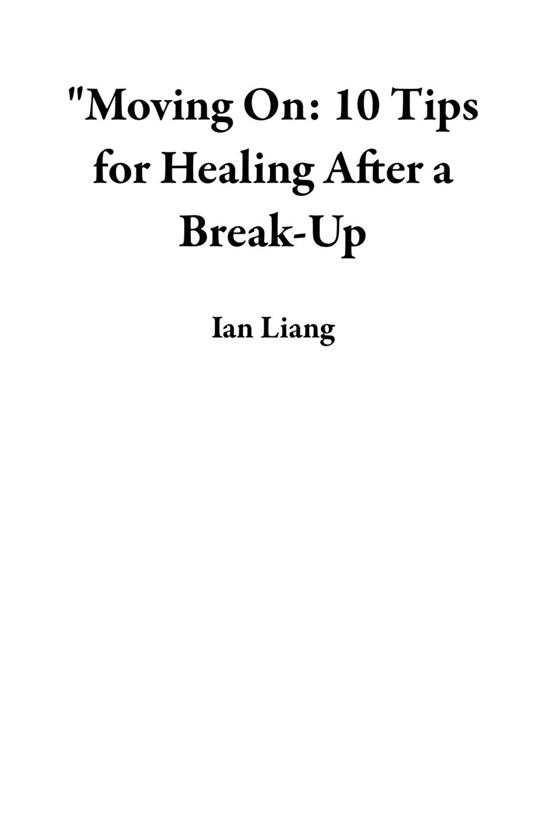 "Moving On: 10 Tips for Healing After a Break-Up