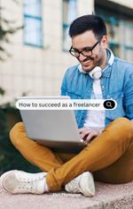 How To Succeed as a Freelancer