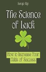 The Science of Luck: How to Increase Your Odds of Success