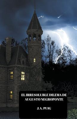 El irresoluble dilema de Augusto Negroponte - J a Puig - cover