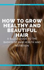 How to Grow Healthy and Beautiful Hair