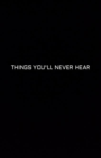 Things You'll Never Hear