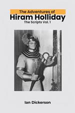 The Adventures of Hiram Holliday: The Scripts Vol. 1