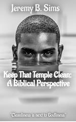 Keep That Temple Clean: A Biblical Perspective