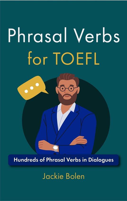 Phrasal Verbs for TOEFL: Hundreds of Phrasal Verbs in Dialogues