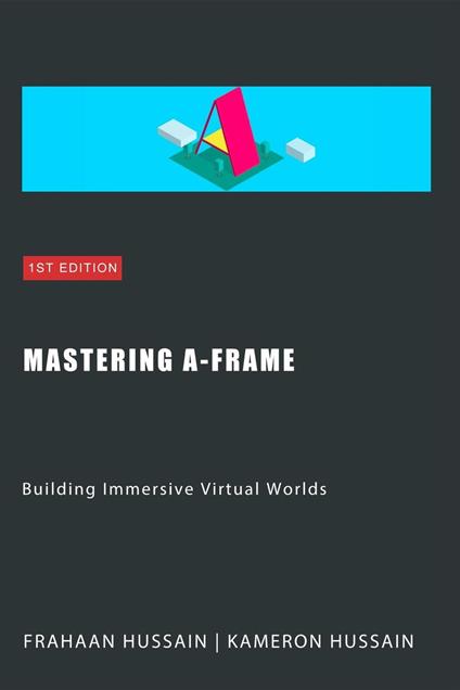 Mastering A-Frame: Building Immersive Virtual Worlds