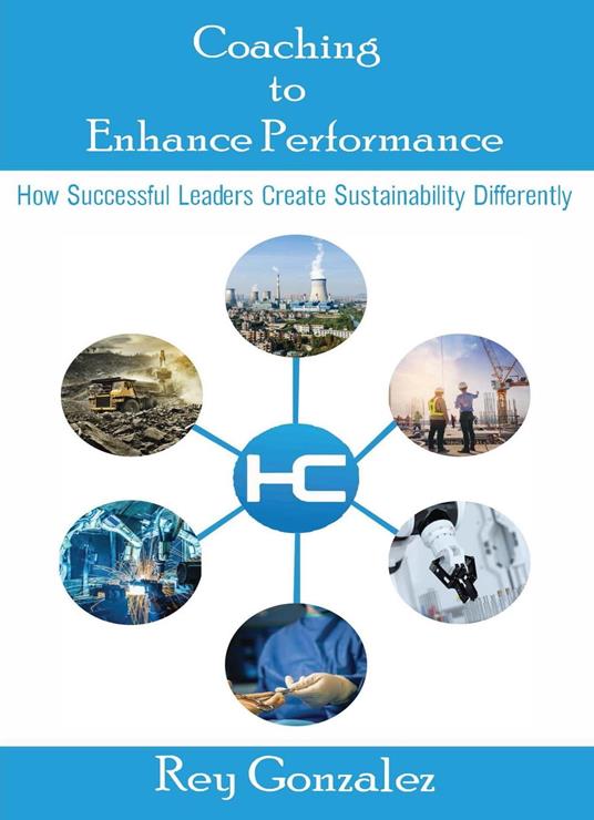 Coaching To Enhance Performance®: How Successful Leaders Create Sustainability Differently