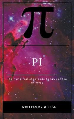Pi the Numerical Cheatcode to the Laws of the Universal - G Neal - cover