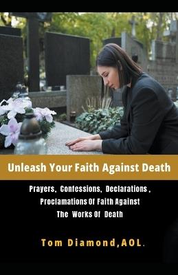Unleash Your Faith Against Death - Tom Diamond Aol - cover
