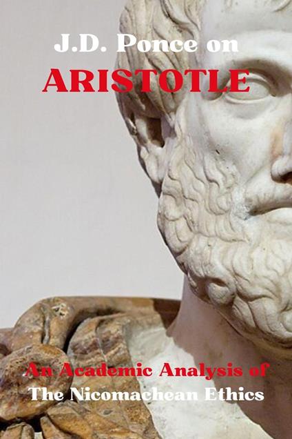 J.D. Ponce on Aristotle: An Academic Analysis of The Nicomachean Ethics