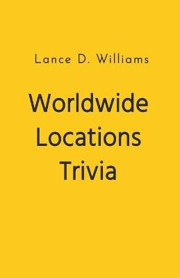 Worldwide Locations Trivia - Lance D Williams - cover