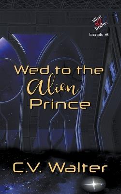 Wed to the Alien Prince - V Walter C - cover