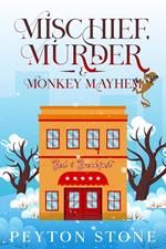 Mischief, Murder & Monkey Mayhem: A Bed & Breakfast Cozy Mystery, Book 2