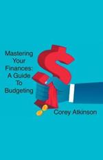 Mastering Your Finances: A Guide to Budgeting