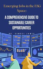 Emerging Jobs in the ESG Space: A Comprehensive Guide to Sustainable Career Opportunities