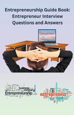 Entrepreneurship Guide Book: Entrepreneur Interview Questions and Answers
