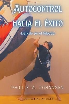 Autocontrol Hacia el Éxito - Phillip A Johansen - cover