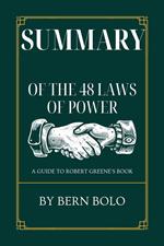 Summary of the 48 Laws of Power A Guide to Robert Greene's book by Bern Bolo