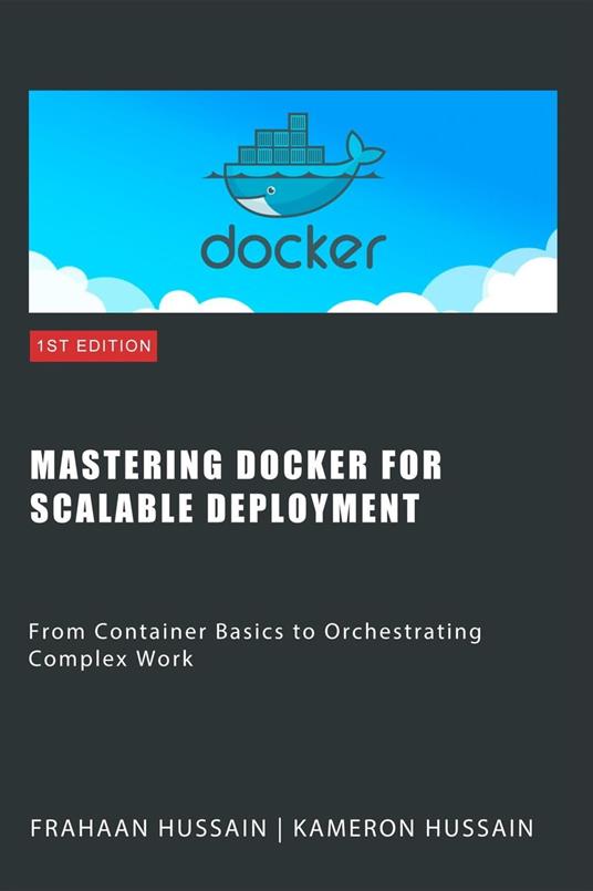 Mastering Docker for Scalable Deployment: From Container Basics to Orchestrating Complex Work