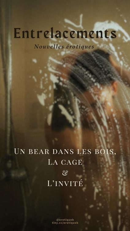 Entrelacements, nouvelles érotiques: Un bear dans les bois, La cage et L'invité