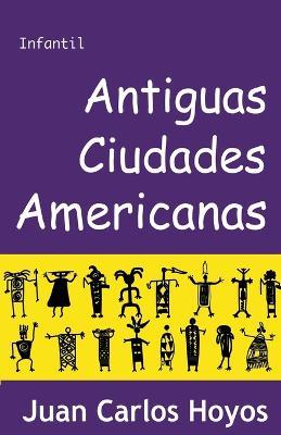 Antiguas Ciudades Americanas - Juan Carlos Hoyos - cover
