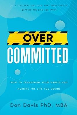 Overcommitted: How to transform your habits and achieve the life you desire - cover