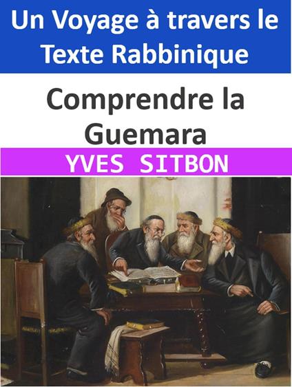 Comprendre la Guemara : Un Voyage à travers le Texte Rabbinique
