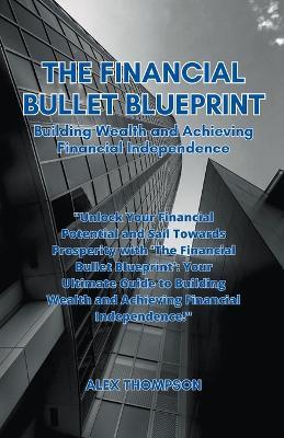 The Financial Bullet Blueprint - Alex Thompson - cover