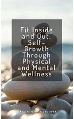 Fit Inside and Out: Self-Growth Through Physical and Mental Wellness