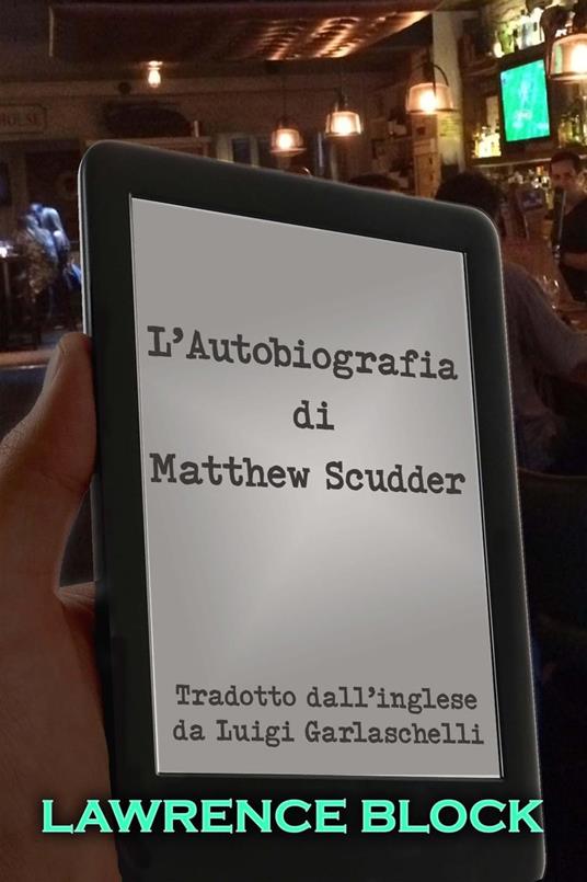 L'Autobiografia di Matthew Scudder - Lawrence Block - ebook