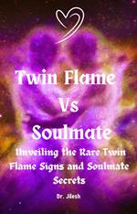 Twin Flame Vs Soulmate: Unveiling the Rare Twin Flame Signs and Soulmate Secrets