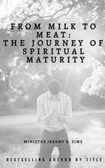 From Milk to Meat: The Journey of Spiritual Maturity