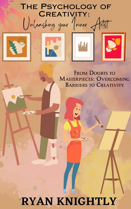 The Psychology of Creativity: Unleashing Your Inner Artist
