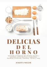 Delicias del Horno: Aprenda a Preparar 60 Recetas Dulces y Saladas como Muffins y Cupcakes, Galletas, Brownies, Pasteles, Tartas y más