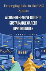 Emerging Jobs in the ESG Space: A Comprehensive Guide to Sustainable Career Opportunities