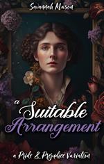 A Suitable Arrangement: A Pride and Prejudice Variation