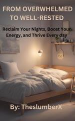 From Overwhelmed to Well-Rested: Reclaim Your Nights, Boost Your Energy, and Thrive Every Day