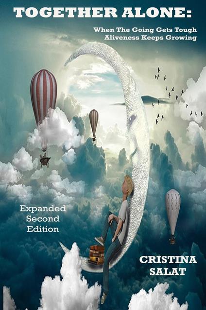 Together Alone: When The Going Gets Tough, Aliveness Keeps Growing, Expanded Second Edition