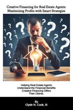 Creative Financing for Real Estate Agents: Maximizing Profits with Smart Strategies