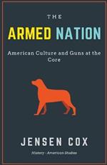 The Armed Nation: American Culture and Guns at the Core