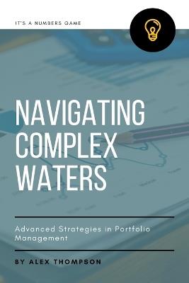 Navigating Complex Waters: Advanced Strategies in Portfolio Management - Alex Thompson - cover